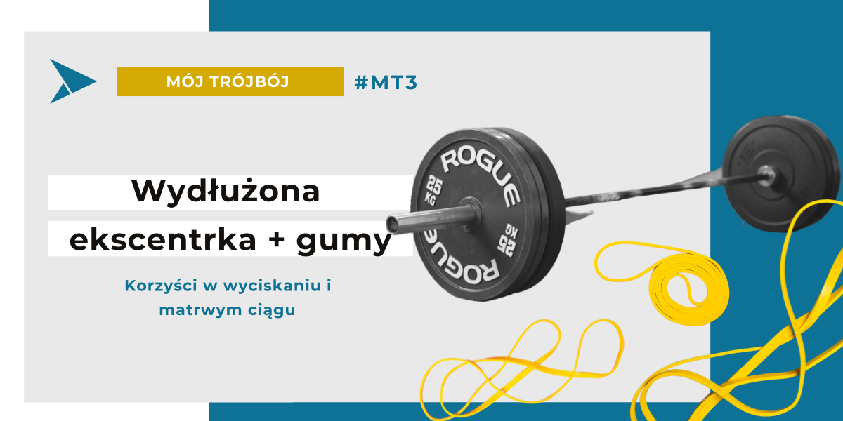 Mój Trójbój 3 - Wydłużona ekscentryka i gumy (wyciskanie i przysiady) - Trójbój Siłowy