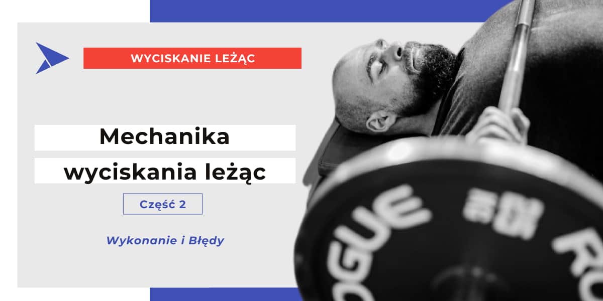 Mechanika wyciskania leżąc (cz.2) Wykonanie i błędy
